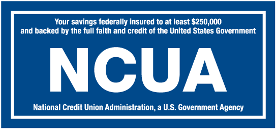 Your savings federally insured to $250,000 by NCUA, the National Credit Union Administration, a U.S. Government Agency