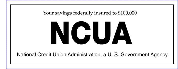 Your savings federally insured to $100,000 by NCUA, the National Credit Union Administration, a U.S. Government Agency